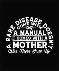 A RARE DISEASE DOESN'T COME WITH A MANUAL IT COMES WITH A MOTHER WHO NEVER GIVE UP TSHIRT DESIGN
