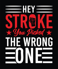 HEY STROKE YOU PICKED THE WRONG ONE TSHIRT DESIGN