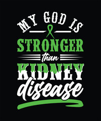 MY GOD IS STRONGER THAN KIDNEY DISEASE TSHIRT DESIGN