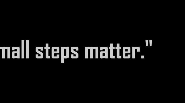 A short maxim stating Small steps matter is rendered in white pixelated characters against an absolute black backdrop for conceptual overlays.