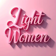Elegant pink words "Light Women" cast a shadow on a smooth, matching surface. Light source from upper left