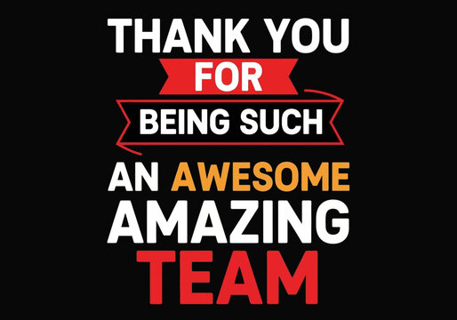Thank you for being such an awesome amazing team typography