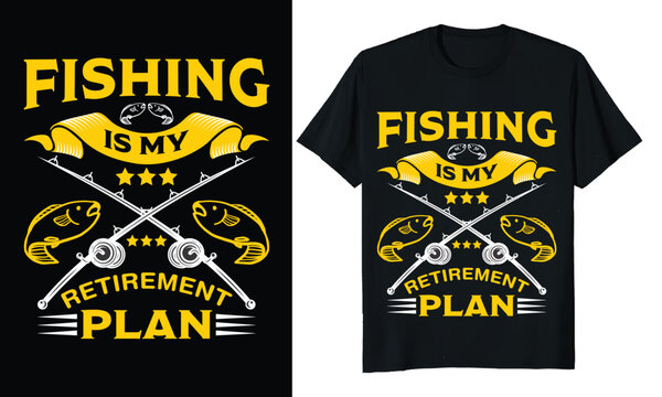 Fishing Is My Retirement Plan, Fishing T-shirt Design.