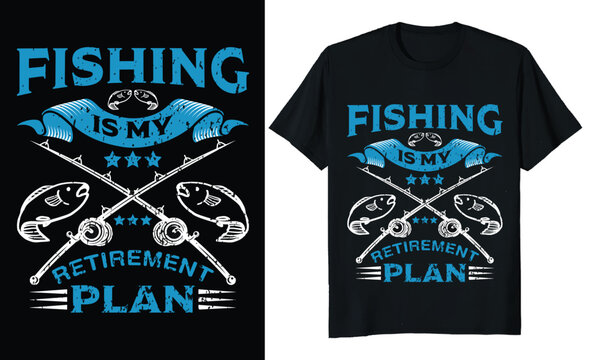 Fishing Is My Retirement Plan, Fishing T-shirt Design.