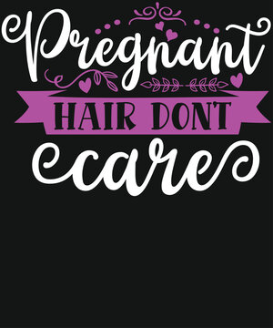 Pregnant Hair Dont Care Pink