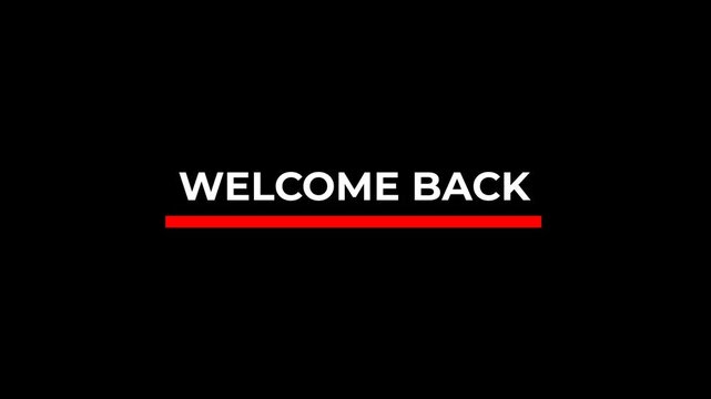 Welcome back text animation with red underline accent. Clean modern typography motion graphic for intros or returns, alpha transparent background, 4K UHD overlay video Ready Now HD