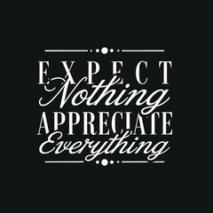 Obraz premium Elegant typographic quote design expect nothing appreciate everything life lesson inspirational message vector graphic