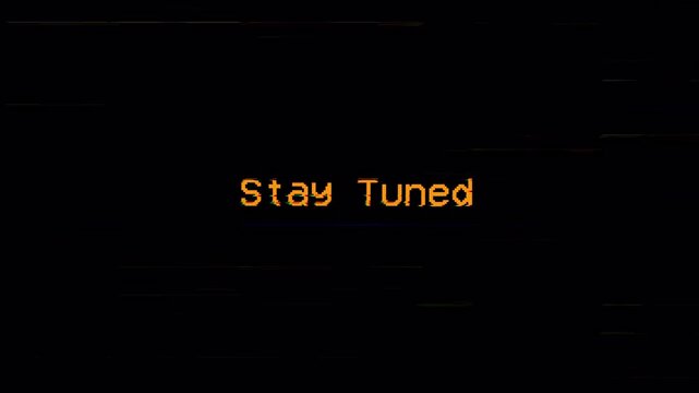 Text Animation Stay Tuned with Glitch Effect on Black Background Video 4k 