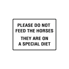 Please Do Not Feed The Horses They Are On A Special Diet Warning Sign