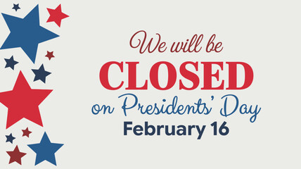 Business closed on Presidents' Day February 16 announcement sign with patriotic stars border for retail office holiday schedule notification