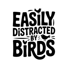 Naklejka premium Easily Distracted By Birds. Vector Design Isolated on White Background