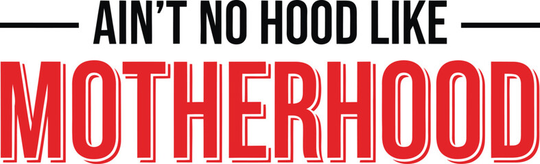 Obraz premium Aint No Hood Like Motherhood Funny Typography Vector Design
