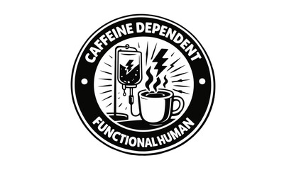 Bold monochrome coffee quote emblem featuring humorous caffeine themed typography and illustrated coffee mascot, suitable for t-shirts, stickers, branding, and lifestyle merchandise.