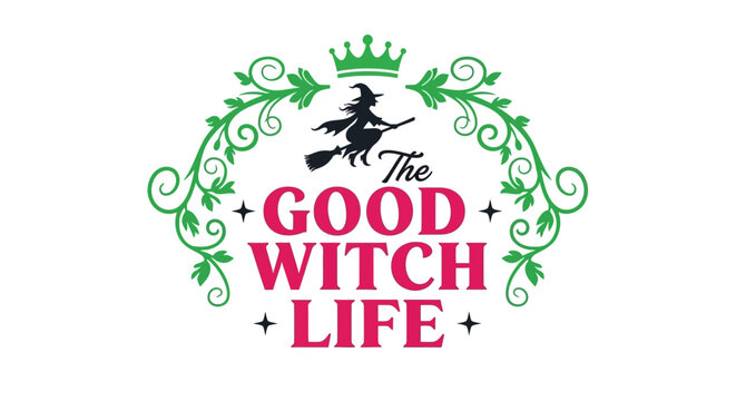 The Good Witch Life SVG T-shirt Design. Cute Flying Witch, Magical Funny Quote, Halloween Vector Typography with Green Floral Frame and Crown.
