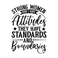 Obraz premium Strong Women Don't Have Attitudes They Have Standards And Boundaries Svg