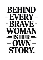 Fototapeta premium Behind Every Brave Woman Is Her Own Story Quote