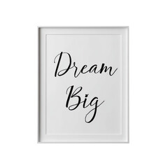 Minimalist white framed print featuring the motivational quote dream big in elegant black calligraphy on transparent background