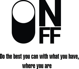 Switch on and off motivation poster with inspirational quote about doing your best in life