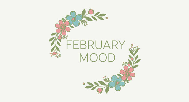 February Mood Floral Wreath with Flowers and Leaves.