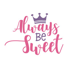 Always Be Sweet Svg