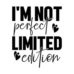 I'm Not Perfect Limited Edition Svg