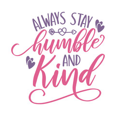 Always Stay Humble And Kind Svg