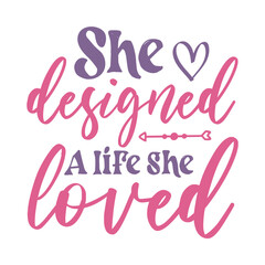 She Designed A Life She Loved Svg
