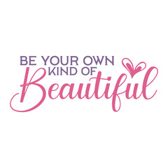 Be Your Own Kind Of Beautiful Svg