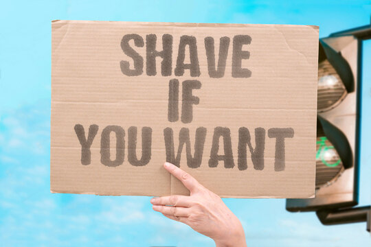 "Shave If You Want" Personal choice respected always. CHOICE. RESPECT. PERSONAL. WANT. DECIDE.