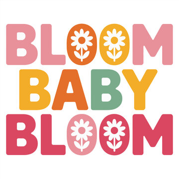 Bloom baby bloom retro typography quote, colorful spring flower font vector illustration isolated