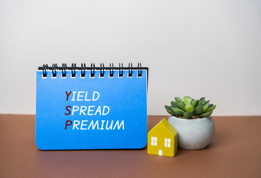 Yield spread premium. YSP is the fee a mortgage broker earns when a borrower accepts a higher interest rate than the lowest available rate. Mortgage brokerage, lending fees, and financial negotiation