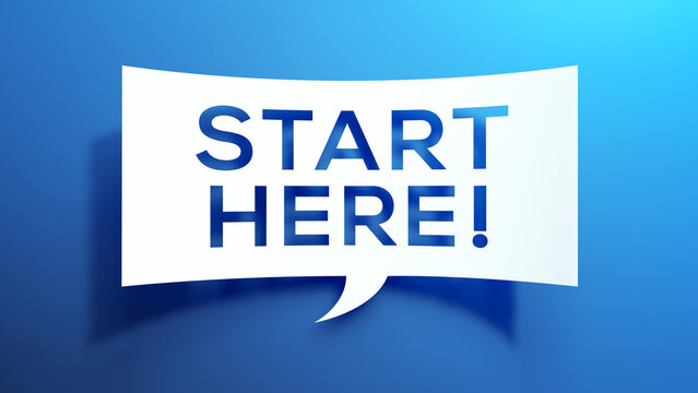 3D illustration of a white speech bubble with Start Here text, isolated on a blue background, symbolizing guidance, onboarding, and call to action.