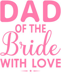 Fototapeta premium Dad of the Bride with love , Fathers Day, Papa , Daddy, Family , Gifts Vector Design tee shirt apparel 