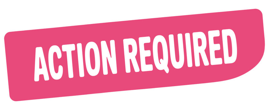 Action required sign with white text on pink background