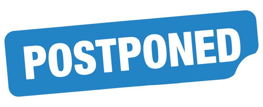 A blue sign prominently displays the word postponed in white lettering