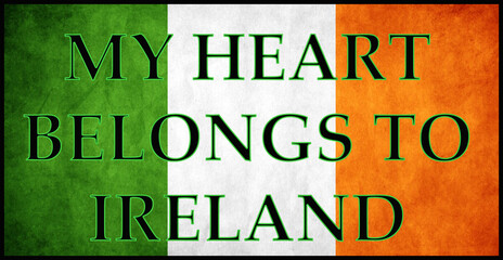 &ldquo;My Heart Belongs to Ireland&rdquo; text over textured Irish flag background representing Irish pride, heritage, travel love, and national identity.