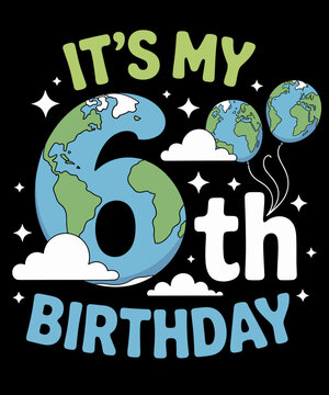 It's My 6th Birthday Earth Day 6 Years Old Kids Girls Boys