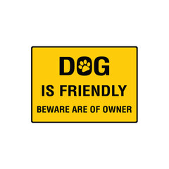 Obraz premium Dog Is Friendly Beware Owner Responsibility Courtesy Notice Sign