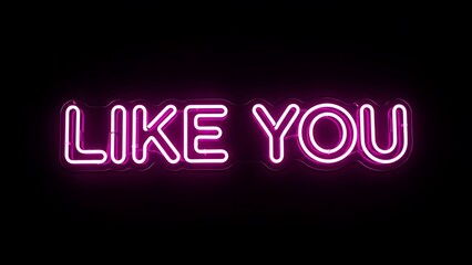 Obraz premium A vibrant pink neon sign reading 'LIKE YOU' shines brightly on a black background indoors.