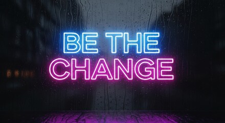 Fototapeta premium Inspiring 'Be the Change' Neon Sign
