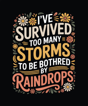 I&rsquo;ve survived too many storms to be bothered by raindrops