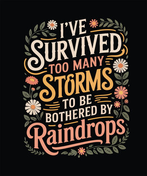 I&rsquo;ve survived too many storms to be bothered by raindrops