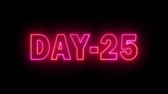 Day 25 text neon animation on black background. neon day 25. 25 Day To Go glowing neon Animation.