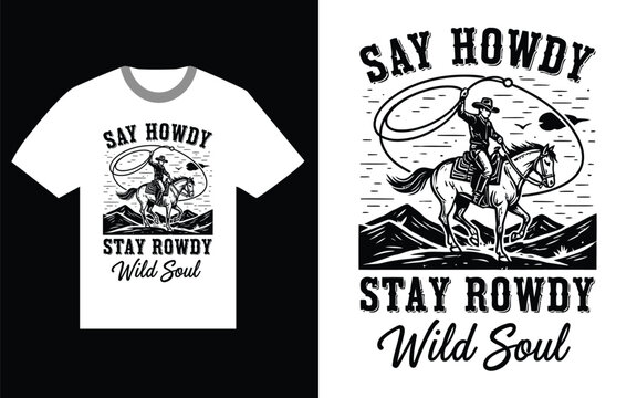 Cowboy design on a white t-shirt with the phrase say rowdy stay rowdy wild soul Vector