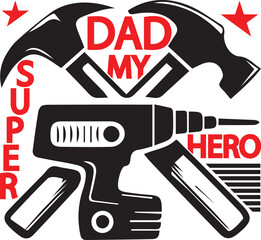 A creative graphic design featuring tools and the text dad my super hero.