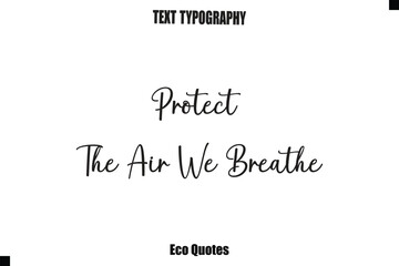 Fototapeta premium Protect The Air We Breathe Cursive Inspirational Quote Typography Text