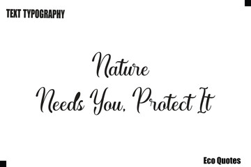 Nature Needs You, Protect It Eco Saying Text Typography Poster Design