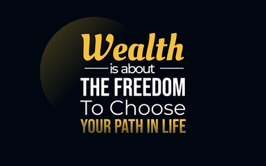 Inspirational quote about wealth being the freedom to choose one’s life path, encouraging independence, purpose, and intentional living. © DaffinArt