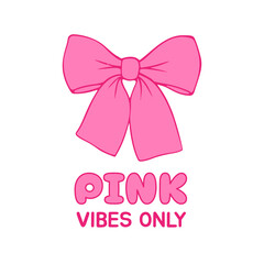 Cute pink bow vector illustration with typography text -pink vibes only. Hand drawn feminine cartoon graphic. Y2k coquette aesthetic. Simple flat vector for t shirt print, apparel or merchandise. © Cute Design