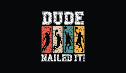 Vintage distressed graphic design featuring the text dude nailed it above silhouettes of basketball players mid air executing slam dunks against a vibrant retro color blocked © premiumsvgdesign